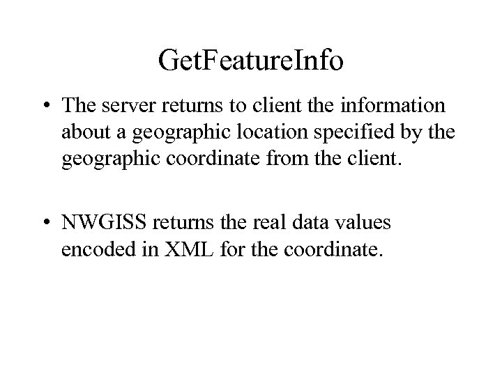 Get. Feature. Info • The server returns to client the information about a geographic