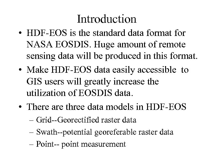 Introduction • HDF-EOS is the standard data format for NASA EOSDIS. Huge amount of