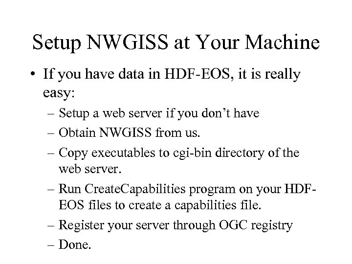 Setup NWGISS at Your Machine • If you have data in HDF-EOS, it is