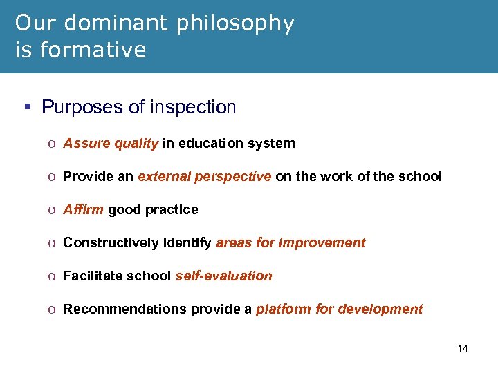 Our dominant philosophy is formative § Purposes of inspection o Assure quality in education