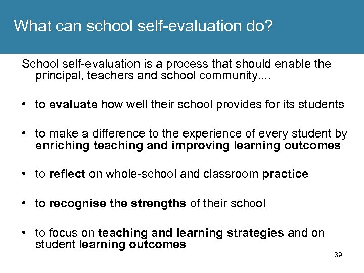 What can school self-evaluation do? School self-evaluation is a process that should enable the