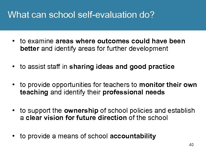 What can school self-evaluation do? • to examine areas where outcomes could have been