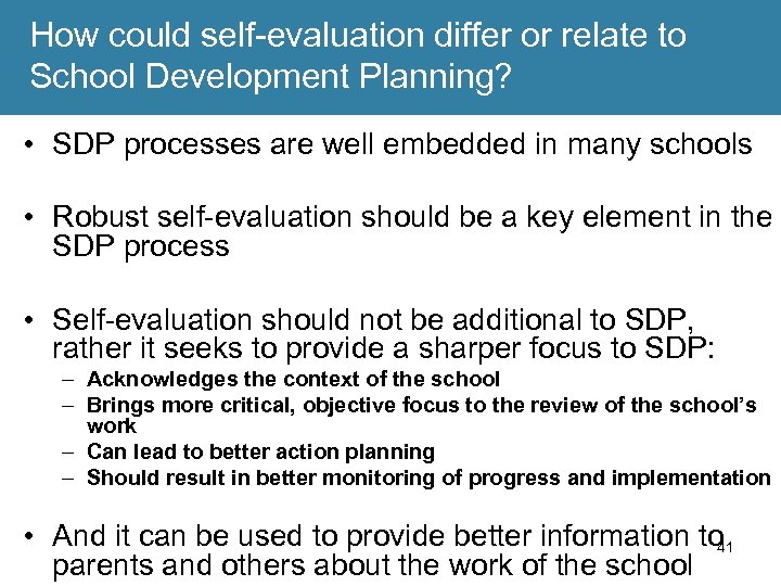 How could self-evaluation differ or relate to School Development Planning? • SDP processes are