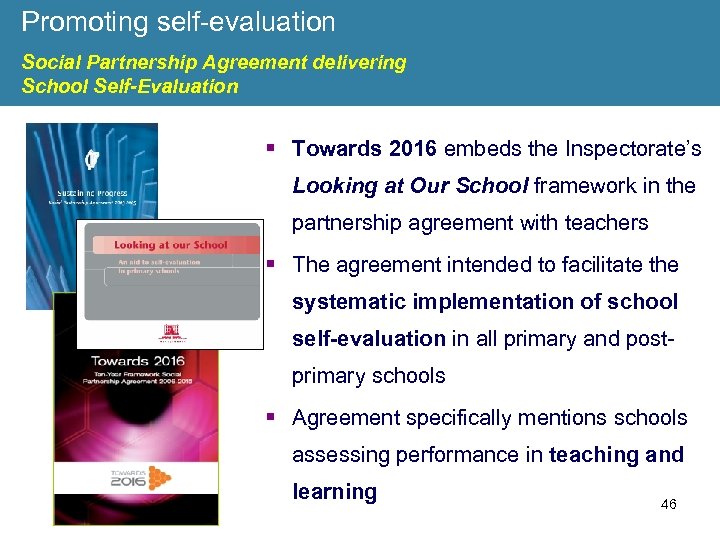 Promoting self-evaluation Social Partnership Agreement delivering School Self-Evaluation § Towards 2016 embeds the Inspectorate’s