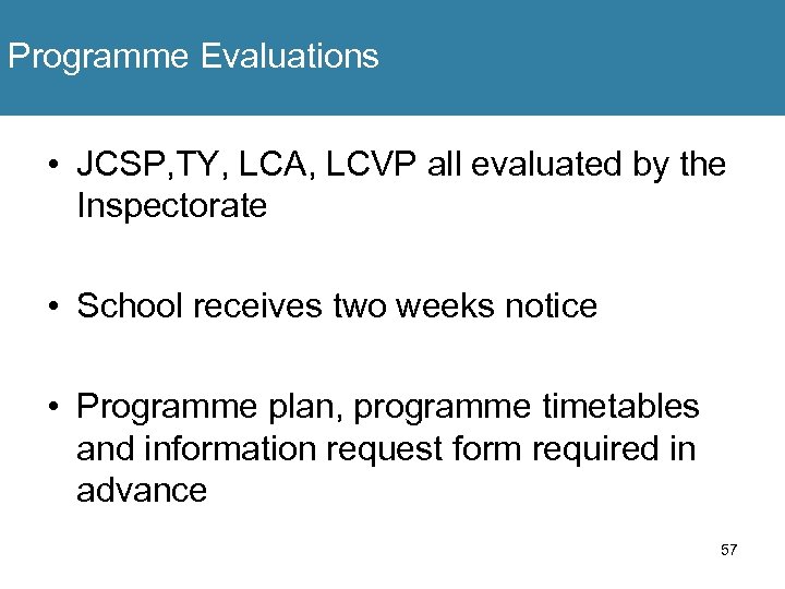 Programme Evaluations • JCSP, TY, LCA, LCVP all evaluated by the Inspectorate • School