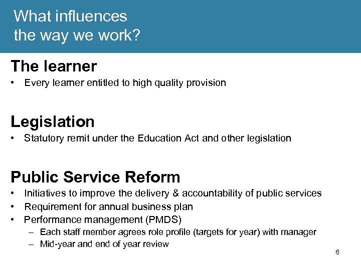 What influences the way we work? The learner • Every learner entitled to high