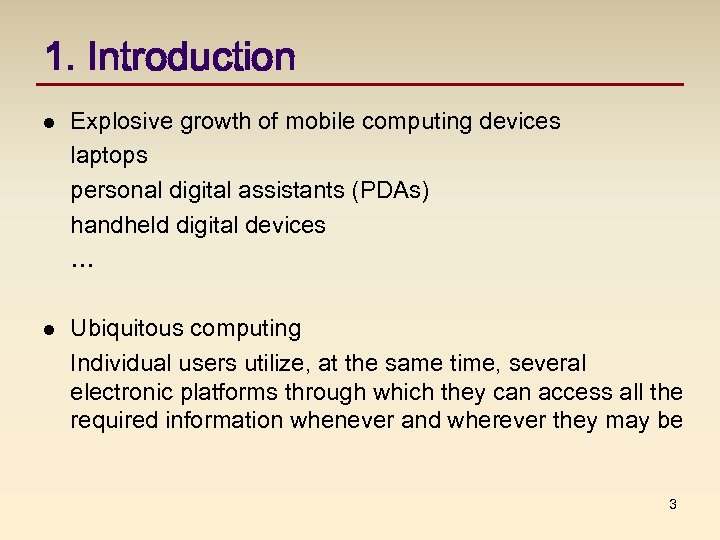 1. Introduction l Explosive growth of mobile computing devices laptops personal digital assistants (PDAs)