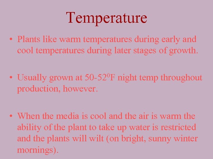 Temperature • Plants like warm temperatures during early and cool temperatures during later stages