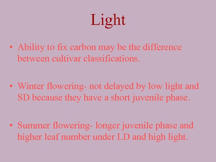Light • Ability to fix carbon may be the difference between cultivar classifications. •