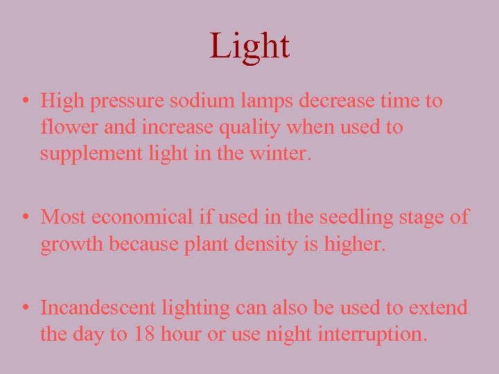 Light • High pressure sodium lamps decrease time to flower and increase quality when