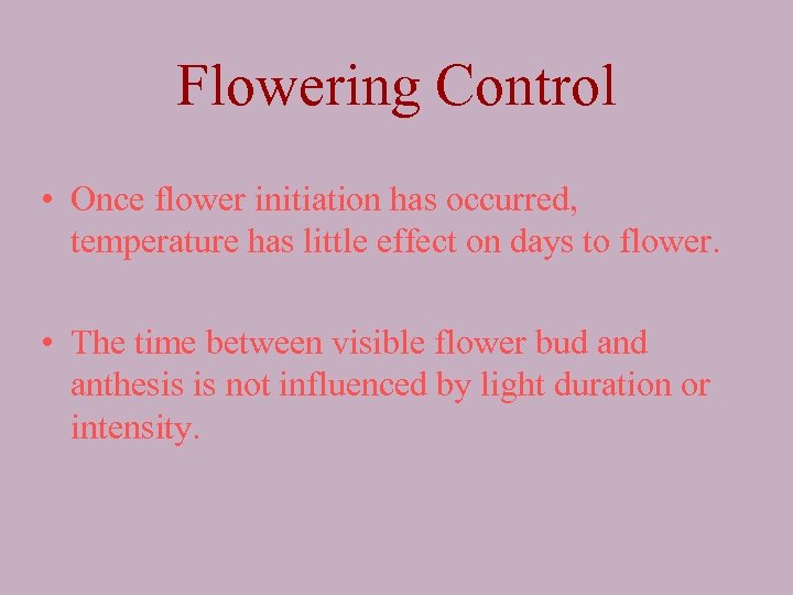 Flowering Control • Once flower initiation has occurred, temperature has little effect on days