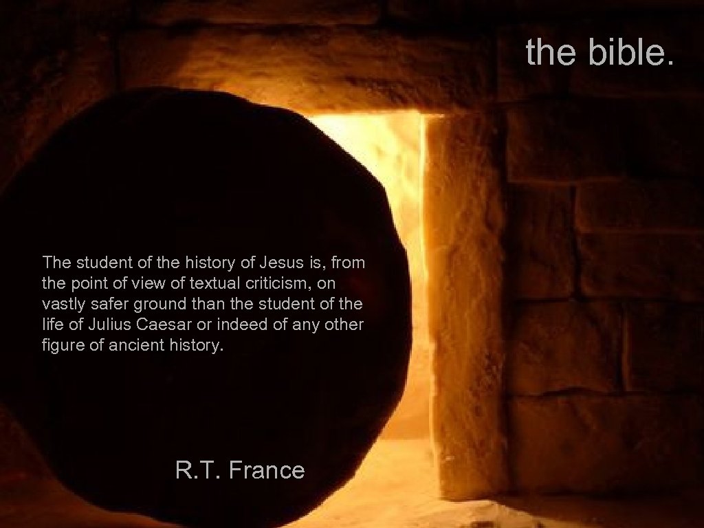 the bible. The student of the history of Jesus is, from the point of