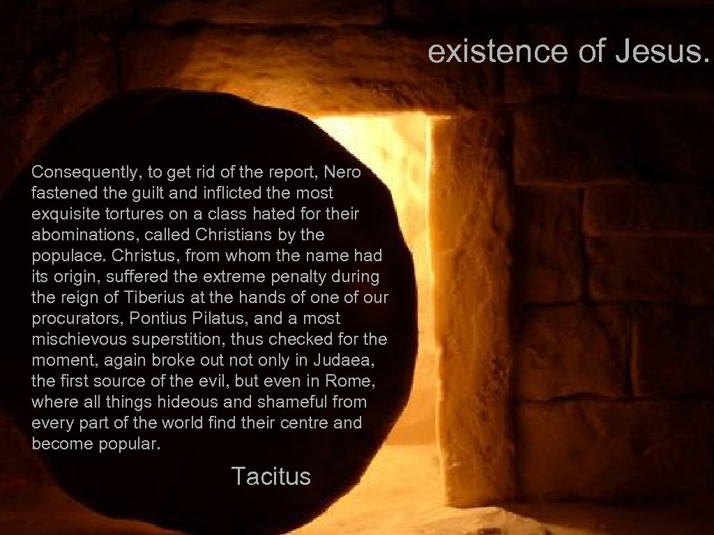 existence of Jesus. Consequently, to get rid of the report, Nero fastened the guilt