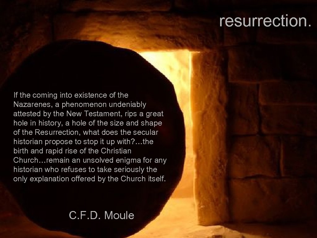 resurrection. If the coming into existence of the Nazarenes, a phenomenon undeniably attested by