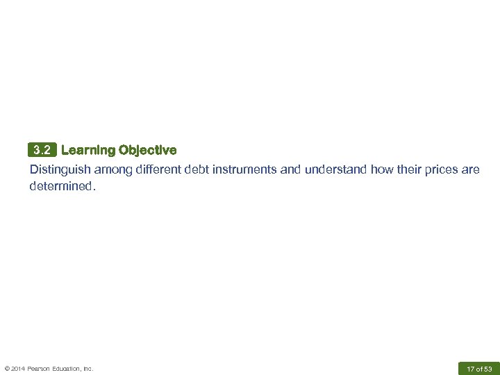 3. 2 Learning Objective Distinguish among different debt instruments and understand how their prices