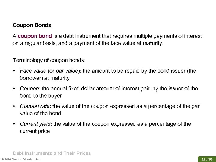 Coupon Bonds A coupon bond is a debt instrument that requires multiple payments of