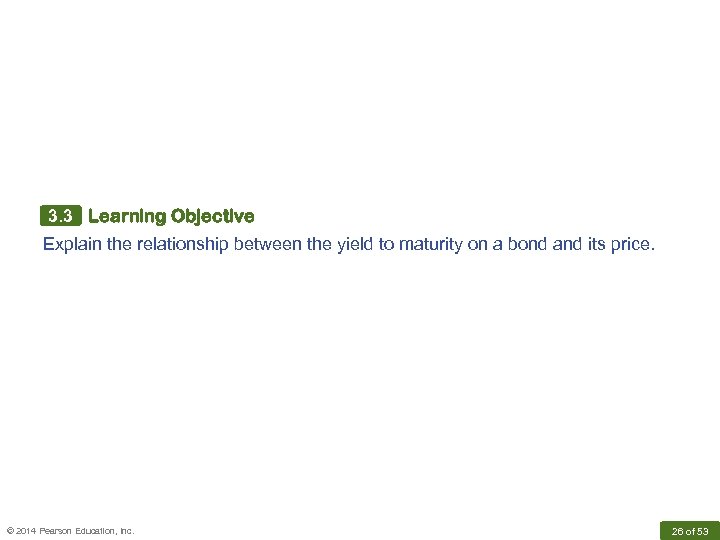 3. 3 Learning Objective Explain the relationship between the yield to maturity on a