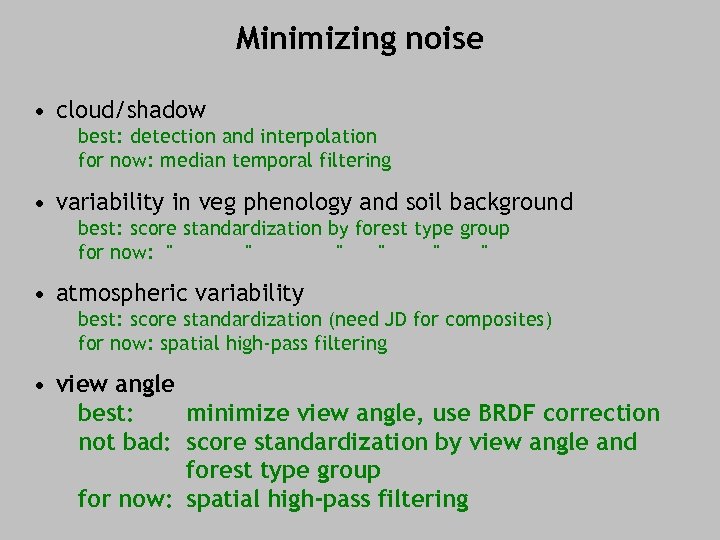 Minimizing noise • cloud/shadow best: detection and interpolation for now: median temporal filtering •