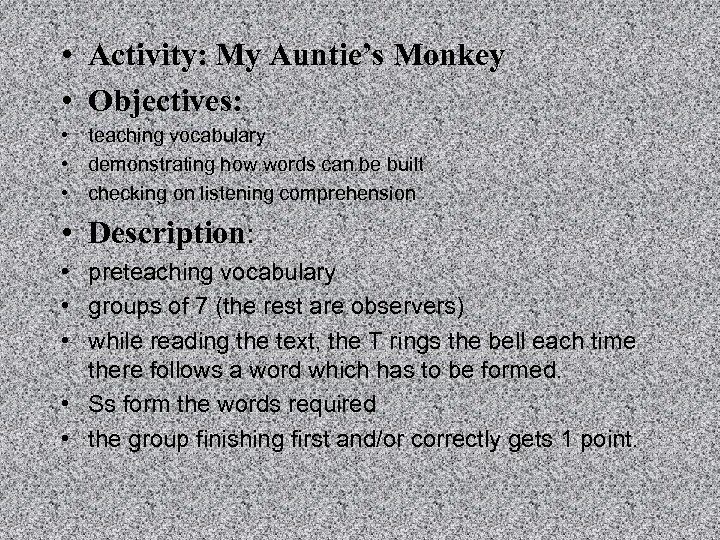 • Activity: My Auntie’s Monkey • Objectives: • teaching vocabulary • demonstrating how