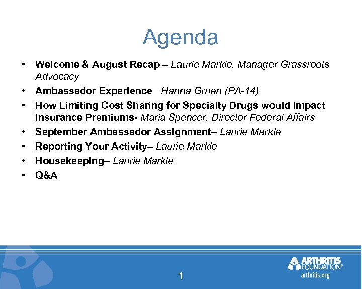 Agenda • Welcome & August Recap – Laurie Markle, Manager Grassroots Advocacy • Ambassador