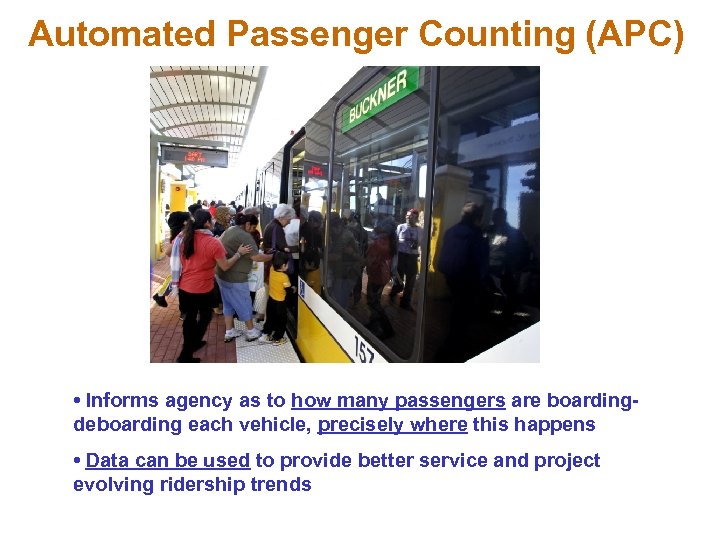 Automated Passenger Counting (APC) • Informs agency as to how many passengers are boardingdeboarding