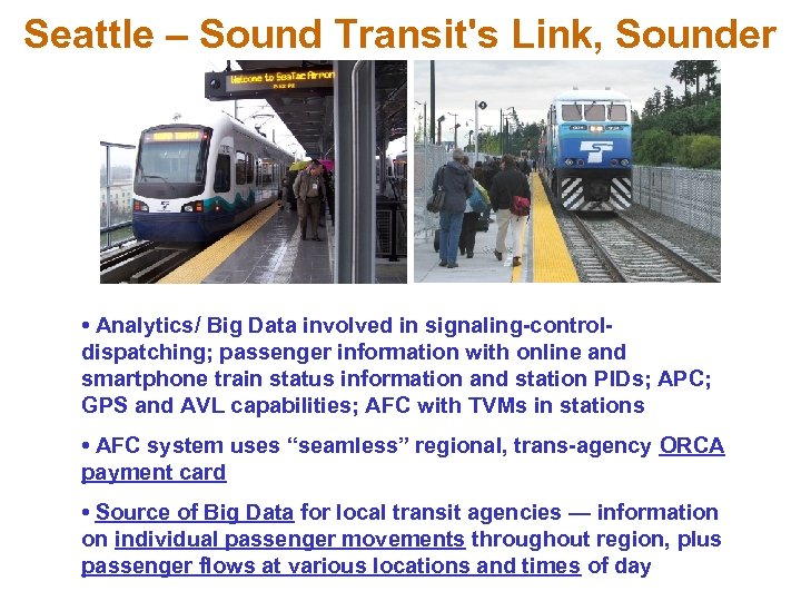 Seattle – Sound Transit's Link, Sounder • Analytics/ Big Data involved in signaling-controldispatching; passenger