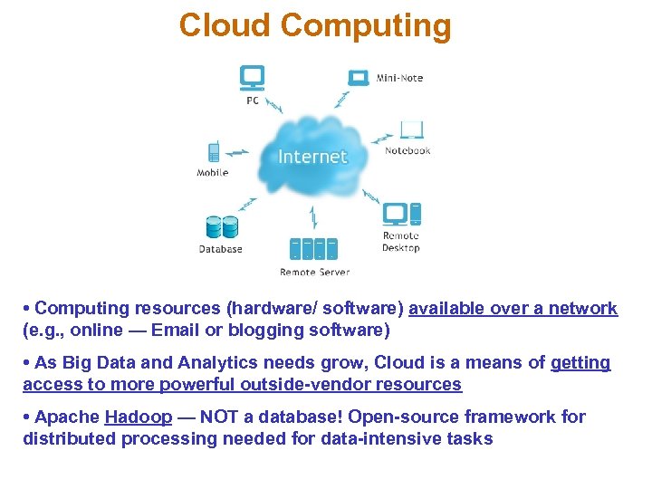 Cloud Computing • Computing resources (hardware/ software) available over a network (e. g. ,