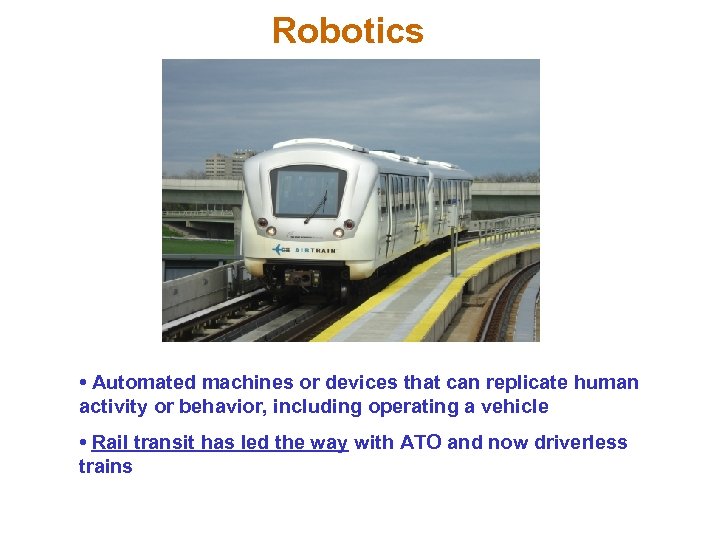 Robotics • Automated machines or devices that can replicate human activity or behavior, including