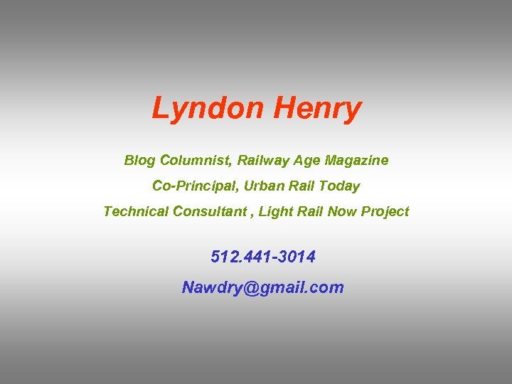 Lyndon Henry Blog Columnist, Railway Age Magazine Co-Principal, Urban Rail Today Technical Consultant ,
