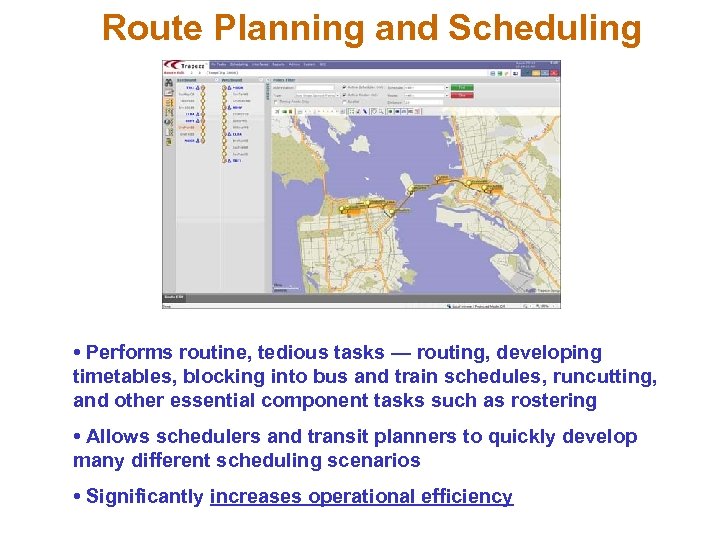 Route Planning and Scheduling • Performs routine, tedious tasks — routing, developing timetables, blocking