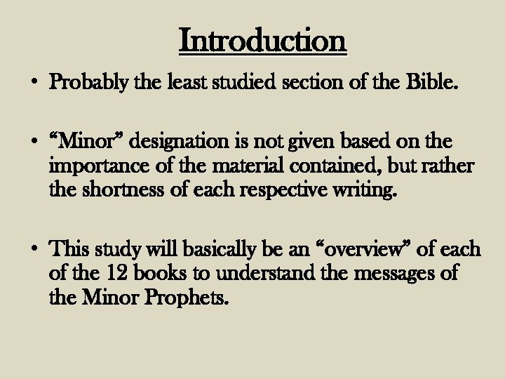 Introduction • Probably the least studied section of the Bible. • “Minor” designation is