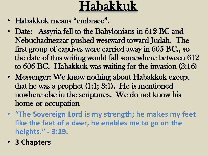 Habakkuk • Habakkuk means “embrace”. • Date: Assyria fell to the Babylonians in 612