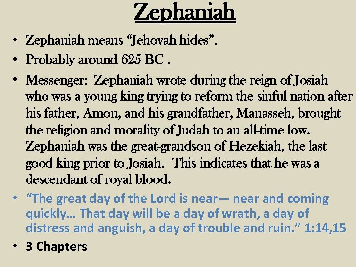 Zephaniah • Zephaniah means “Jehovah hides”. • Probably around 625 BC. • Messenger: Zephaniah