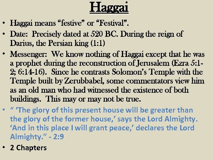 Haggai • Haggai means “festive” or “Festival”. • Date: Precisely dated at 520 BC.