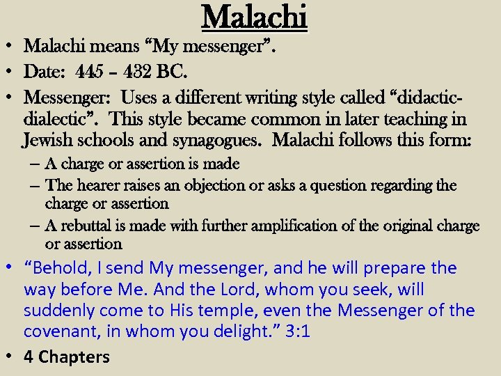 Malachi • Malachi means “My messenger”. • Date: 445 – 432 BC. • Messenger: