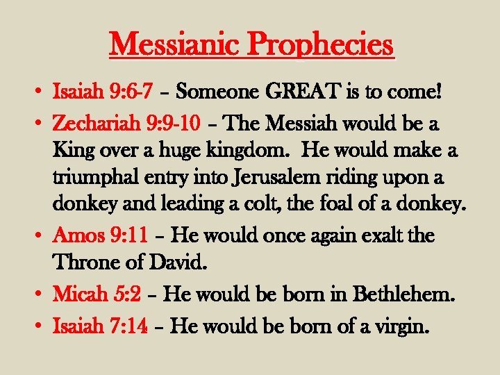 Messianic Prophecies • Isaiah 9: 6 -7 – Someone GREAT is to come! •