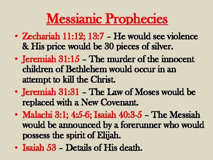 Messianic Prophecies • Zechariah 11: 12; 13: 7 – He would see violence &