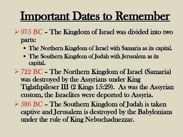 Important Dates to Remember Ø 975 BC – The Kingdom of Israel was divided