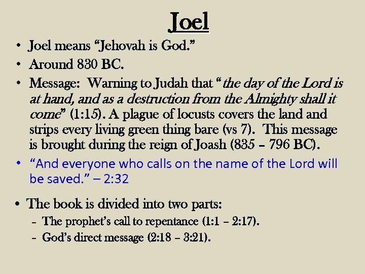 Joel • Joel means “Jehovah is God. ” • Around 830 BC. • Message: