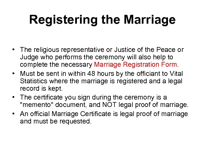 Registering the Marriage • The religious representative or Justice of the Peace or Judge