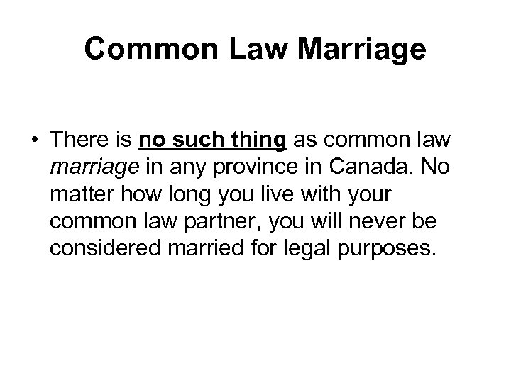 Common Law Marriage • There is no such thing as common law marriage in
