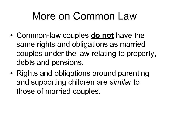 More on Common Law • Common-law couples do not have the same rights and