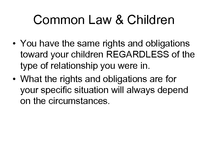 Common Law & Children • You have the same rights and obligations toward your