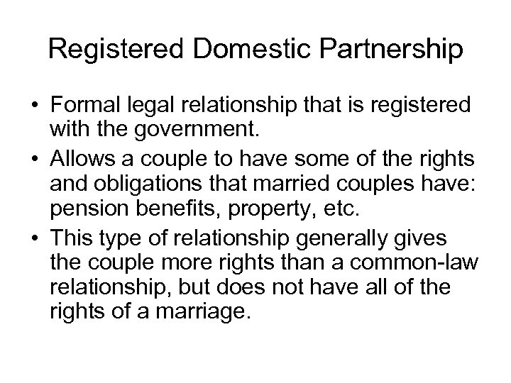 Registered Domestic Partnership • Formal legal relationship that is registered with the government. •