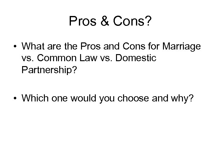 Pros & Cons? • What are the Pros and Cons for Marriage vs. Common