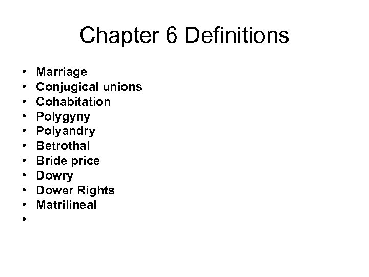 Chapter 6 Definitions • • • Marriage Conjugical unions Cohabitation Polygyny Polyandry Betrothal Bride