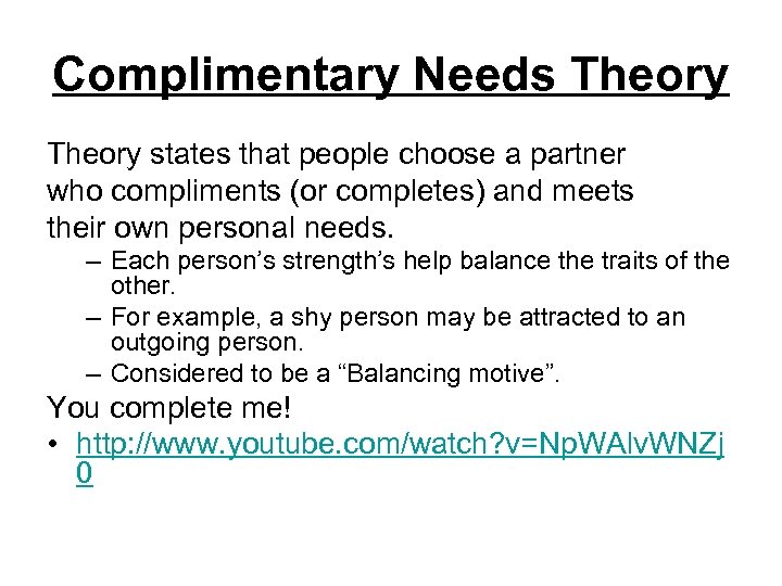 Complimentary Needs Theory states that people choose a partner who compliments (or completes) and