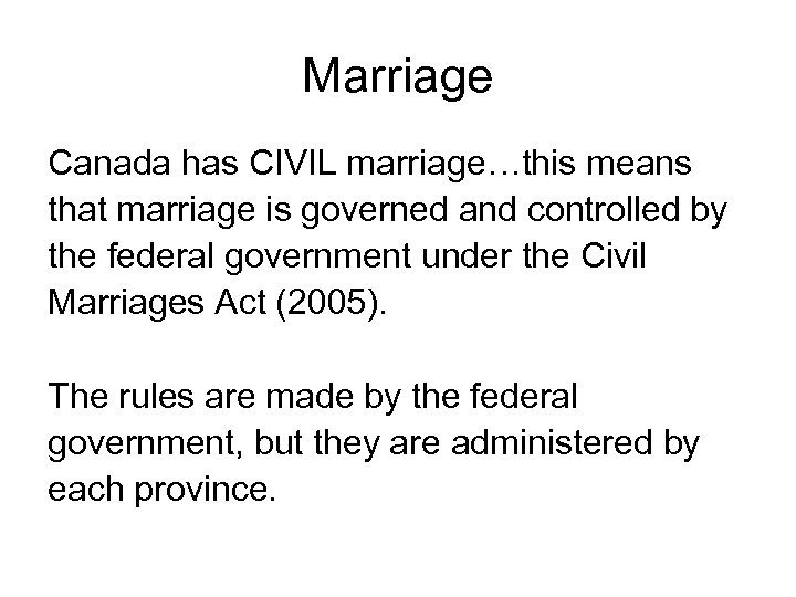 Marriage Canada has CIVIL marriage…this means that marriage is governed and controlled by the