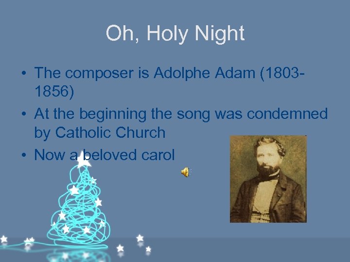 Oh, Holy Night • The composer is Adolphe Adam (18031856) • At the beginning