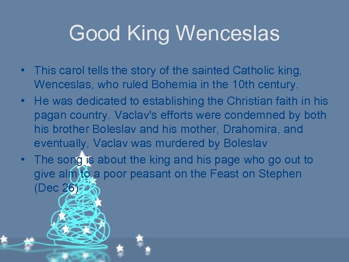 Good King Wenceslas • This carol tells the story of the sainted Catholic king,